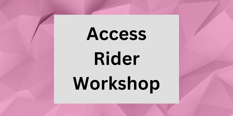 Access Rider Workshop