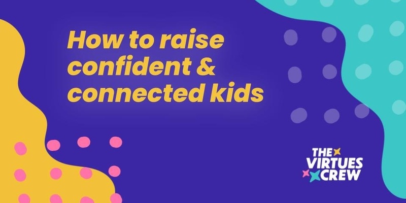 How to Raise Confident & Connected Kids