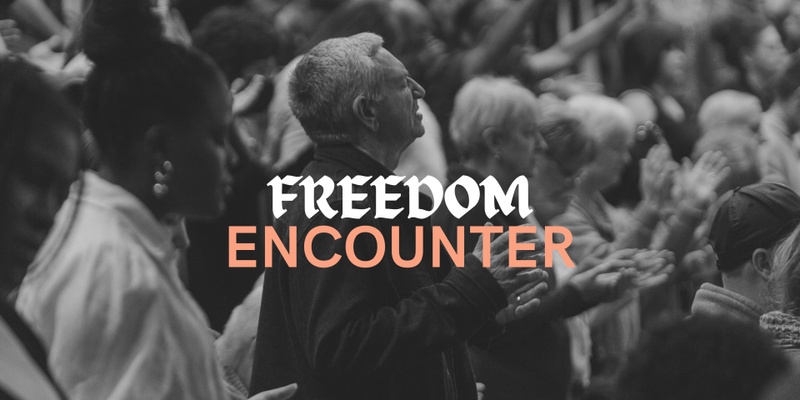 Freedom Encounter | 13 July 2024