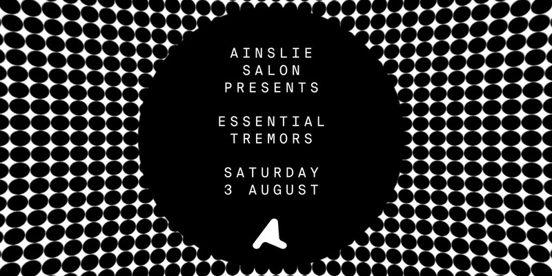 Ainslie Salon: Essential Tremors