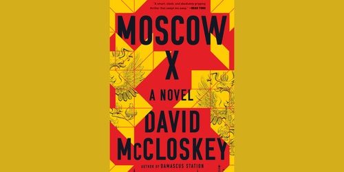 “Moscow X” – A Book Talk with Best-selling Author and Former CIA ...