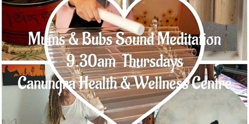 Mums & Bubs Canungra Sound Meditation EVERY Thursday