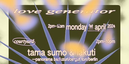 LOVE GENERATOR﻿ ♡ W/ Tama Sumo + Lakuti (Panorama Bar/Berlin) | Humanitix