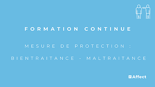 Représentation de la formation : MESURE DE  PROTECTION, BIENTRAITANCE, MALTRAITANCE 1 journée, 10 outils - 18/10/2024