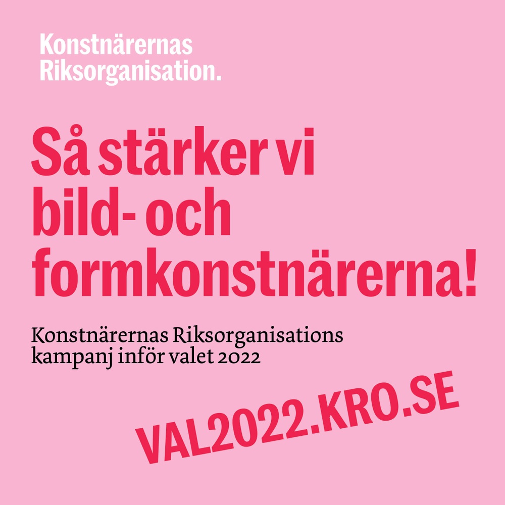 Nu lanserar Konstnärernas Riksorganisation kampanjen “Så stärker vi bild- och formkonstnärerna!” inför riksdagsvalet 2022.
