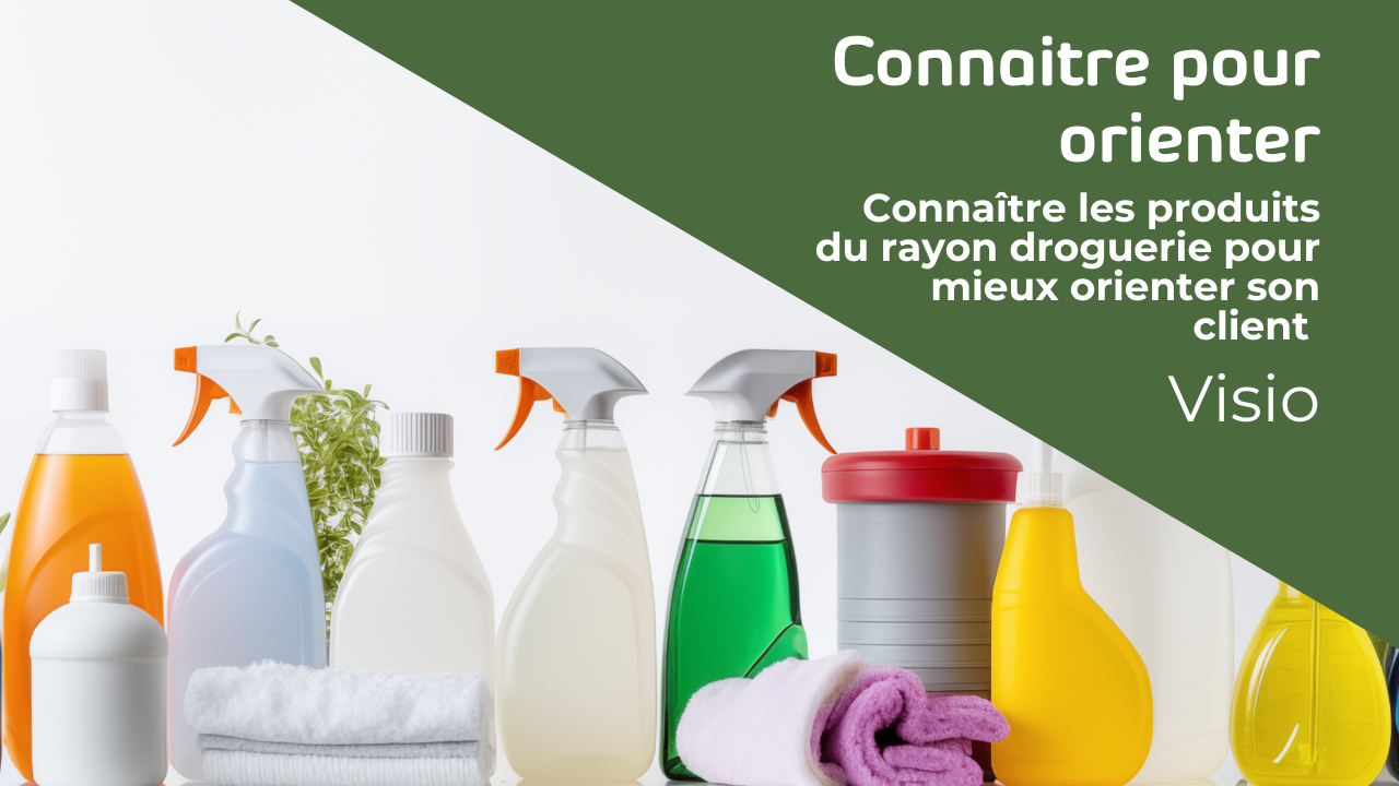 Représentation de la formation : CONNAITRE LES PRODUITS DU RAYON DROGUERIE POUR MIEUX ORIENTER SON CLIENT