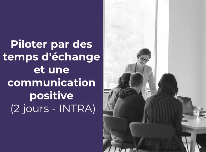 Représentation de la formation : Piloter par des temps d'échange et une communication positive (2 jours - INTRA)