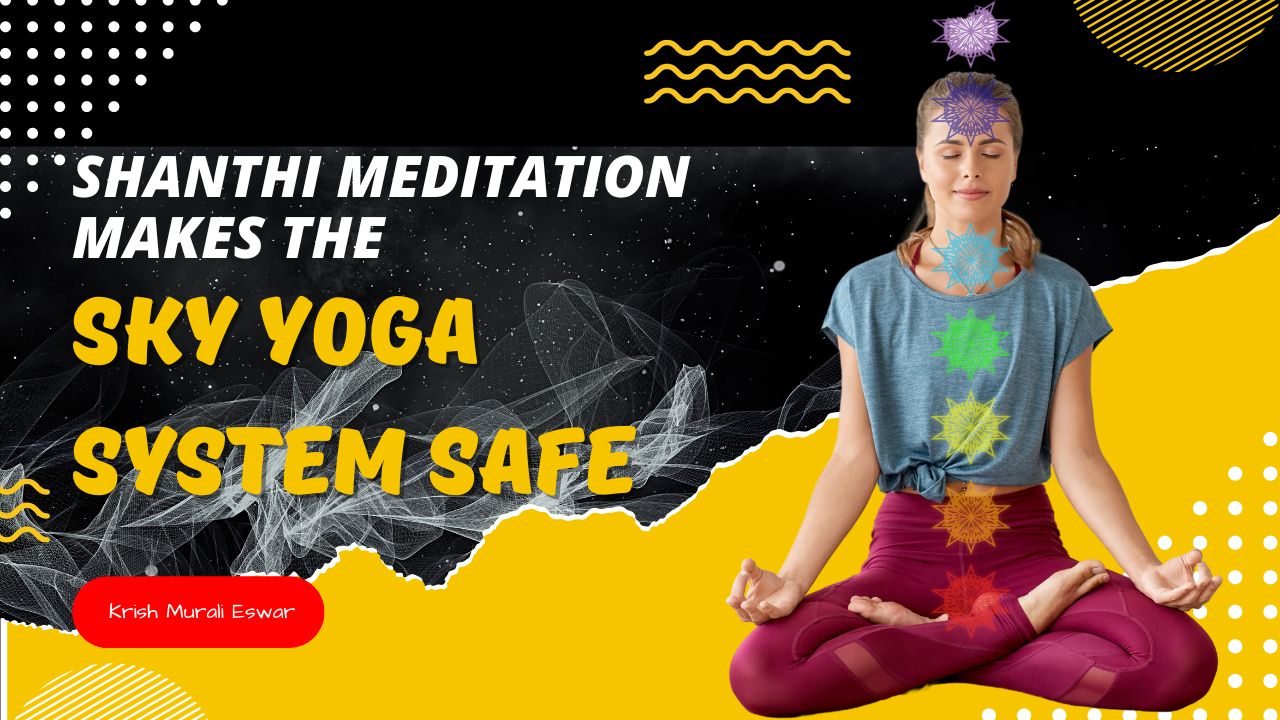 Shanthi Meditation Makes the SKY Yoga System Safe