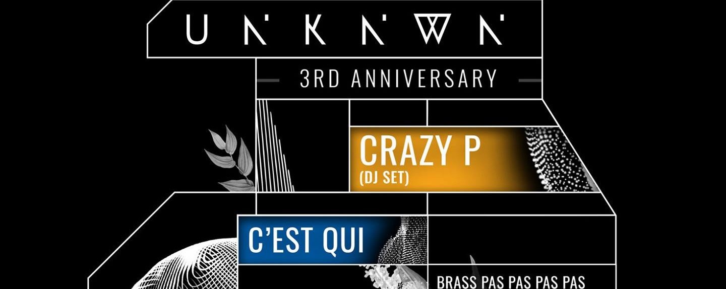 UNKNWN.3rd Anniversary w/ Crazy P (DJ set) & C'est Qui