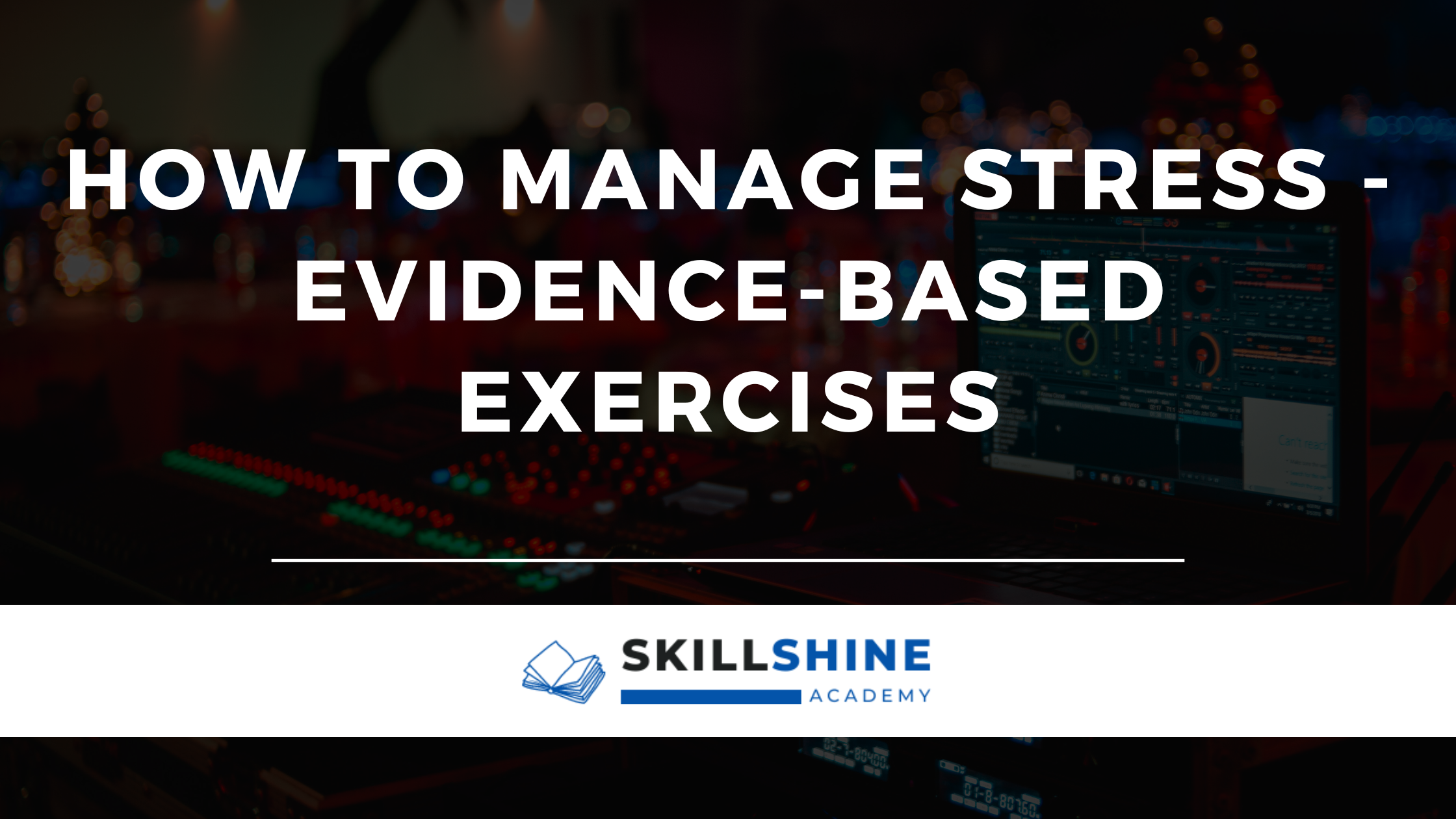 how-to-manage-stress-evidence-based-exercises-skill-shine-academy