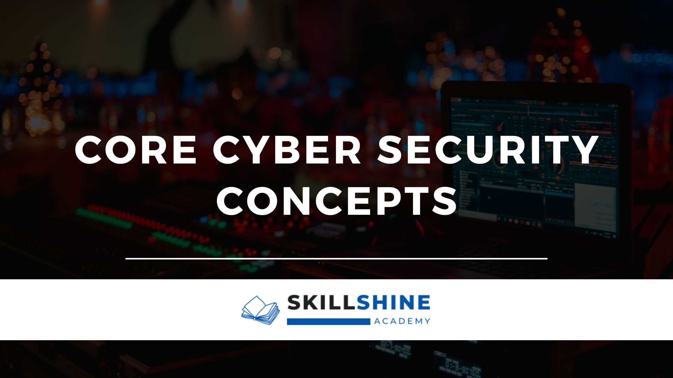 Core Cyber Security Concepts | Skill Shine Academy