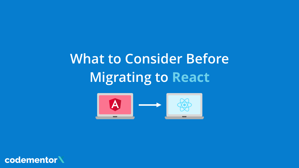 Angular or React: What to Consider When Migrating to React