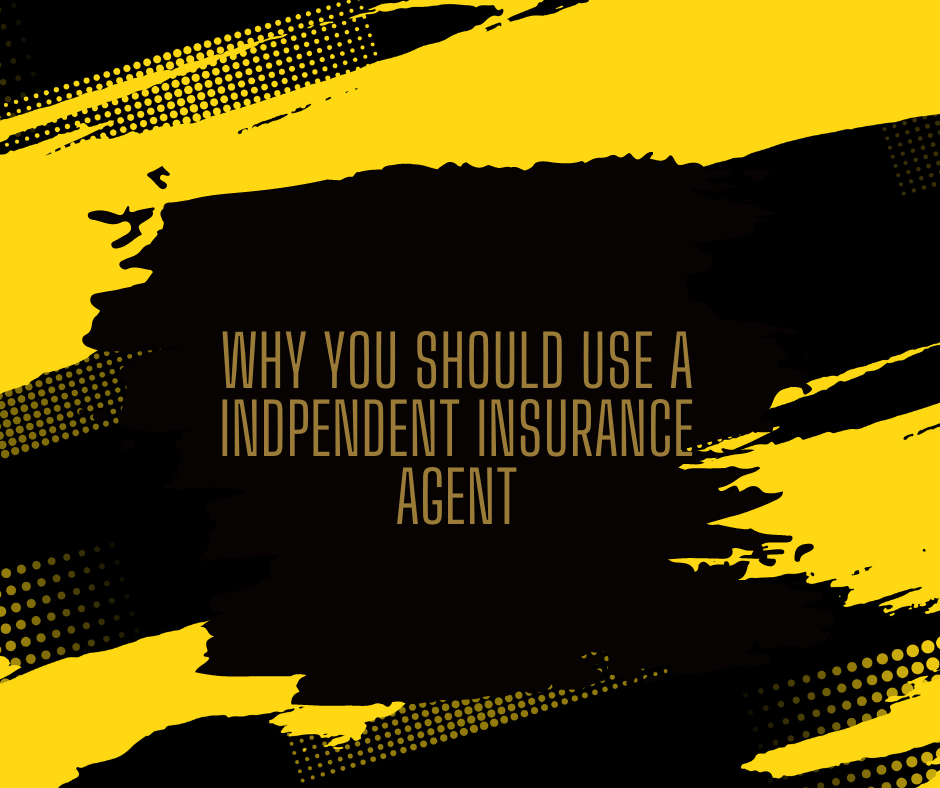 Why You Should Use a Indpendent Insurance Agent