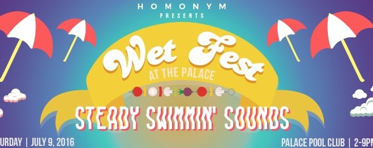 Wet Fest at The Palace 2.0: Steady Swimmin' Sounds