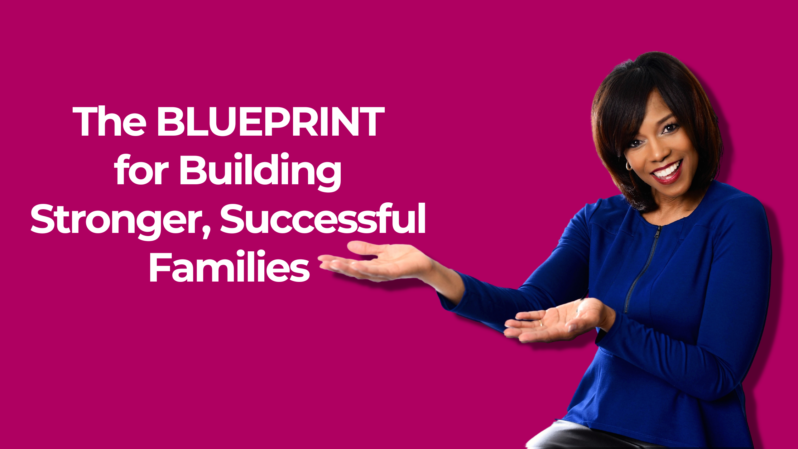 The Blueprint for Building Stronger, Successful Families