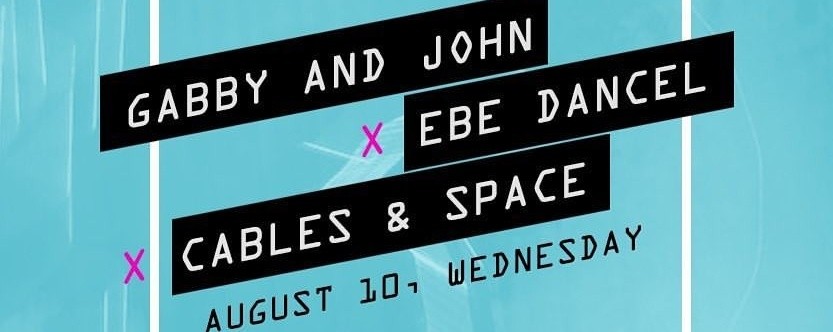 Gabby and John, Ebe Dancel & Cables & Space