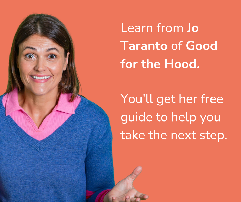An orange image with a photo and a caption "Learn from Jo Taranto of Good for the Hood. You'll get her free guide to help you take the next step."