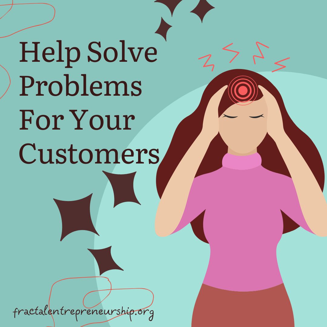 Help Solve Problems For Your Customers