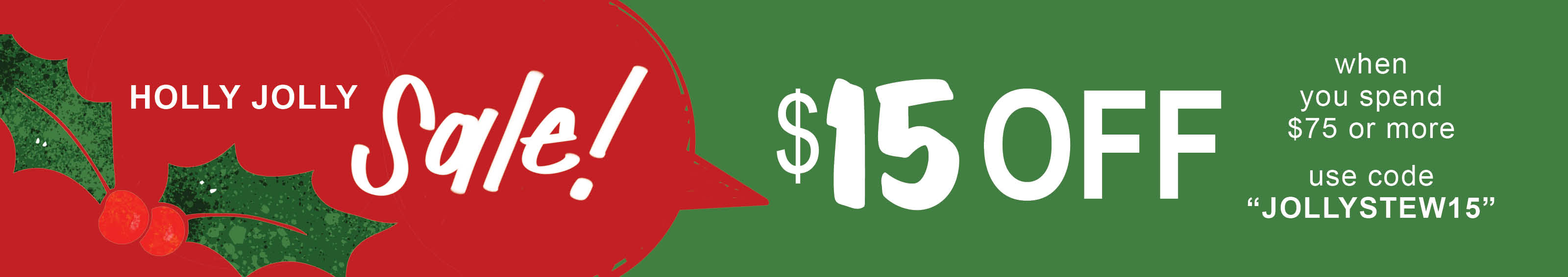 Green and red banner announcing Holly Jolly Sale  of $15 off $75 or more order with code JOLLYSTEW15