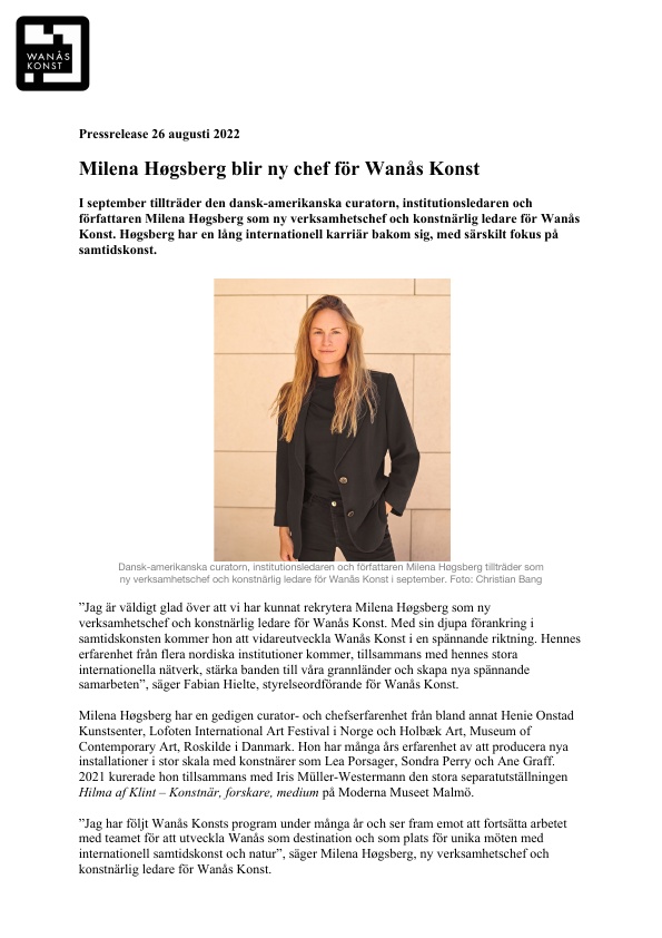 I september tillträder den dansk-amerikanska curatorn, institutionsledaren och författaren Milena Høgsberg som ny verksamhetschef och konstnärlig ledare för Wanås Konst. Høgsberg har en lång internationell karriär bakom sig, med särskilt fokus på samtidskonst.