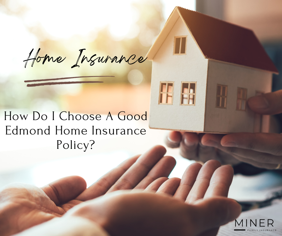 How Do I Choose A Good Edmond Home Insurance Policy?