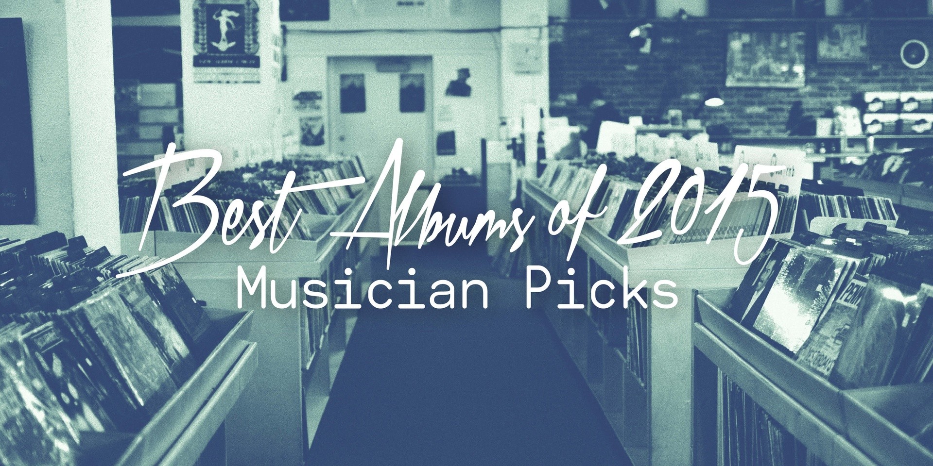 Best Albums of 2015: Musician Picks