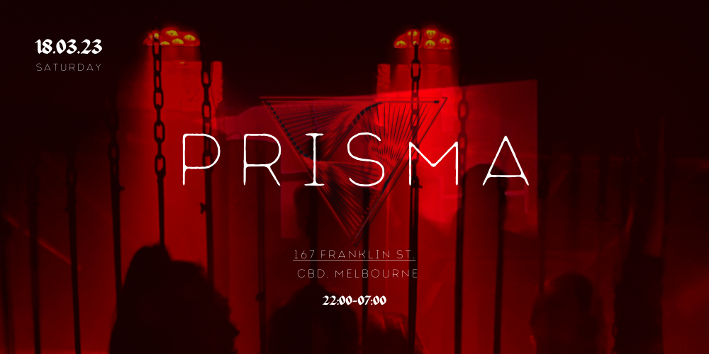 PRISMA , Melbourne, Sat 18th Mar 2023, 10:00 pm - Sun 19th Mar 2023, 7:00  am AEDT | Humanitix