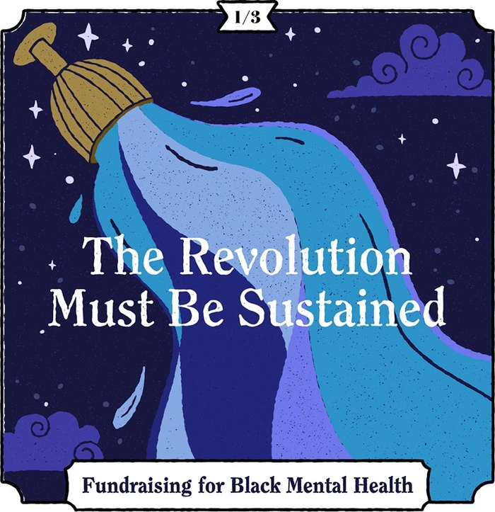 The Revolution Must Be Sustained: Fundraising for Black Mental Health Background is illustration in tarot-card imagery. Dark blue background with stars and clouds. Gold chalice in upper left corner pouring streams of blue water in refreshing, replenishing way.