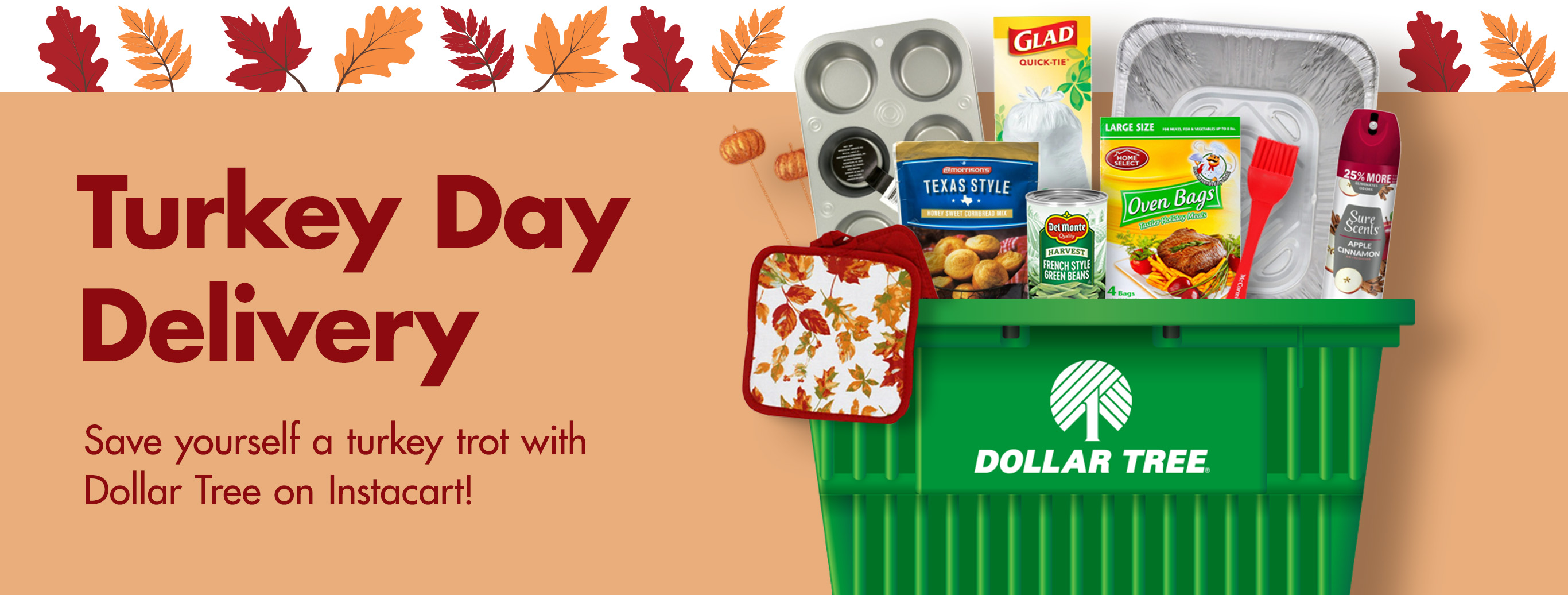 Turkey Day Delivery : Save yourself a turkey trot with Dollar Tree on Instacart