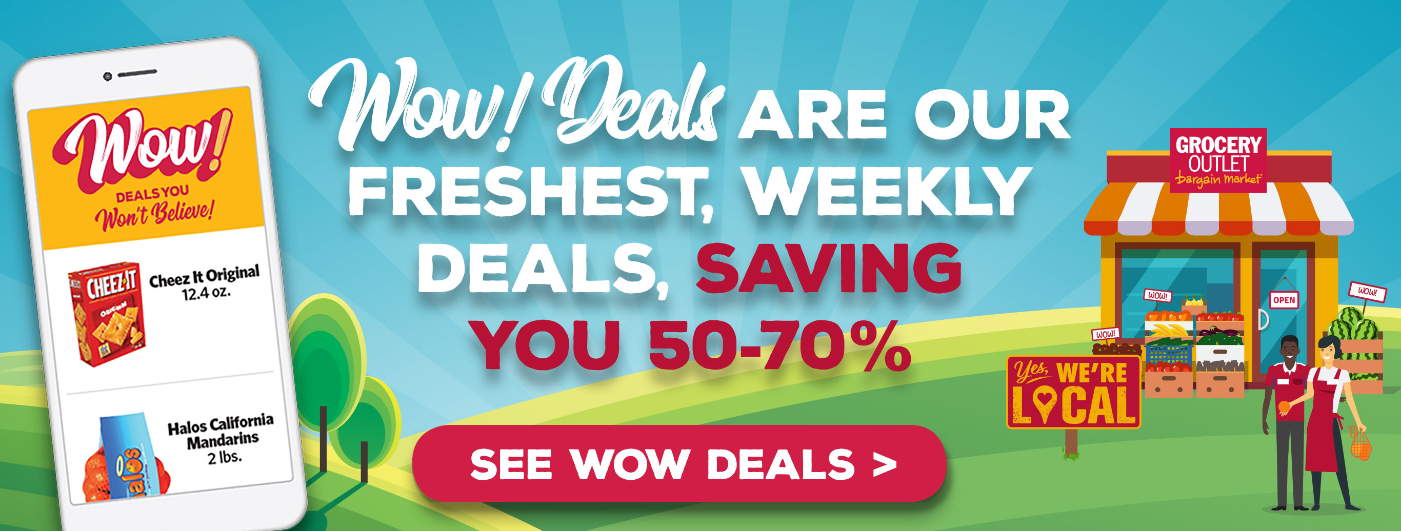 Don't Miss Out! WOW Deals are our best, top-selling, unadvertised deals from your local Grocery Outlet.