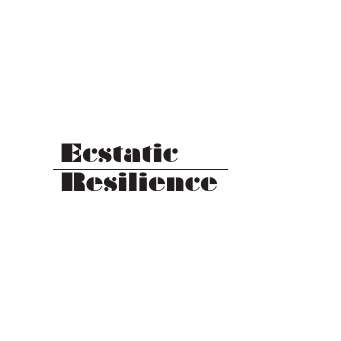 Ecstatic Resilience