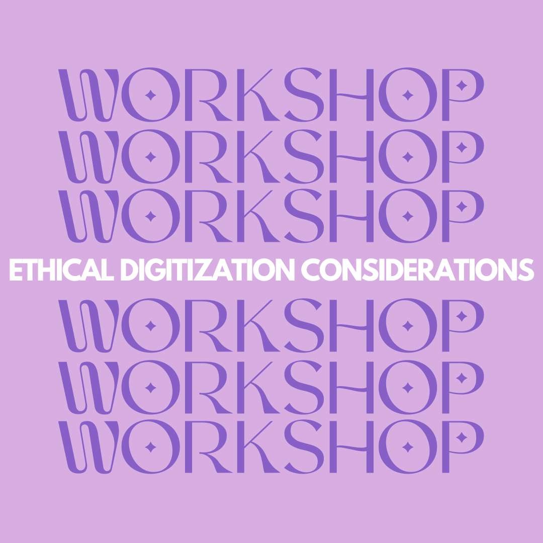 A text graphic that repeats workshop in a loopy font with the words "ethical digitization considerations" in all caps in the center