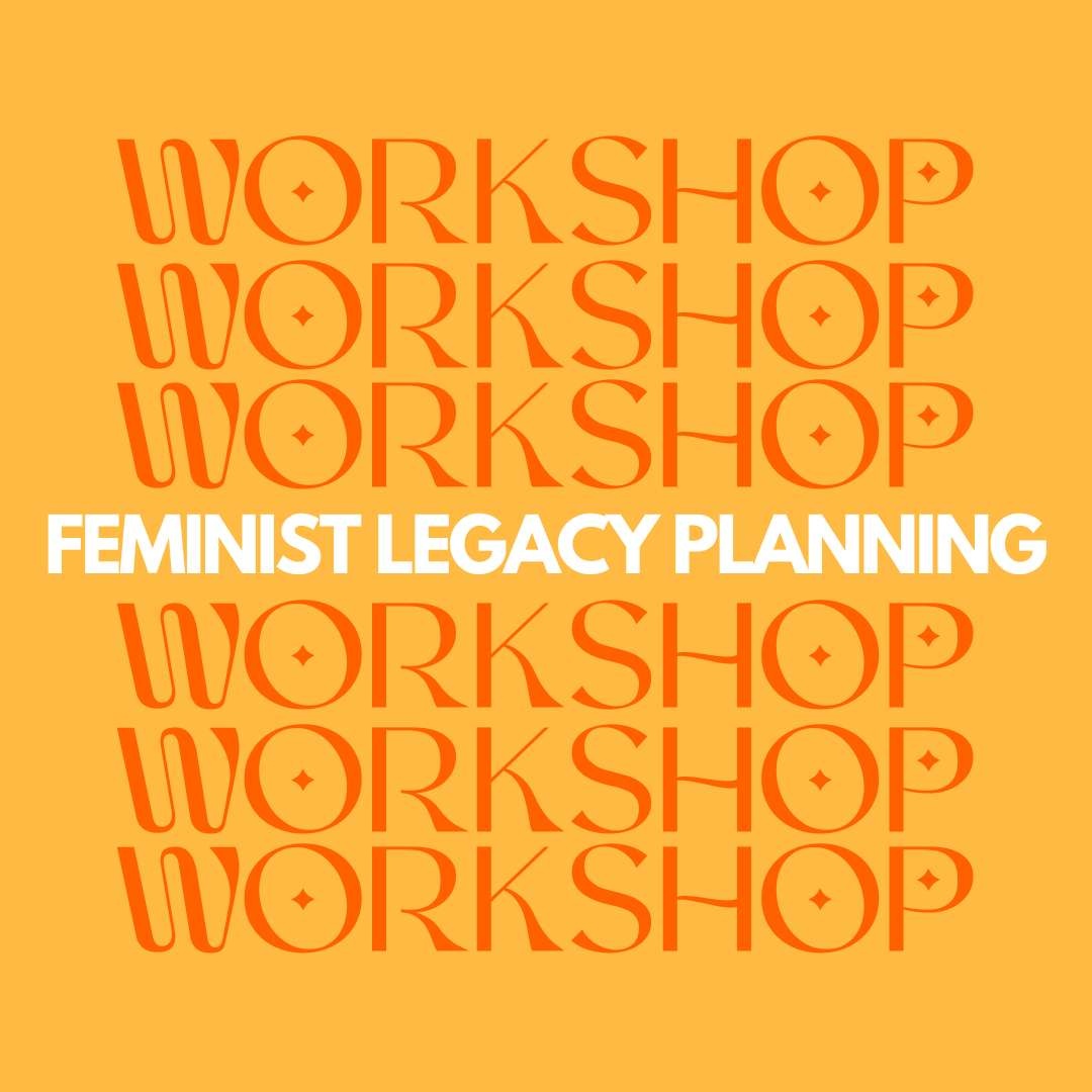 A text graphic that repeats workshop in a loopy font with the words "feminist legacy planning" in all caps in the center