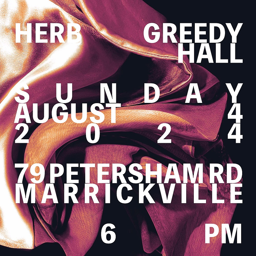 Herb Greedy Hall Sunday August 4 2024 79 Petersham Rd Marrickville 6pm on a black background with pick and orange fabric