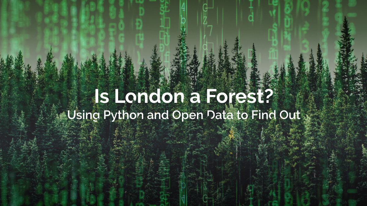 Is London a Forest? How to Use GIS and Open Data to Find Out