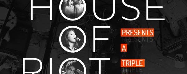 House of Riot  Presents  A Triple Bill