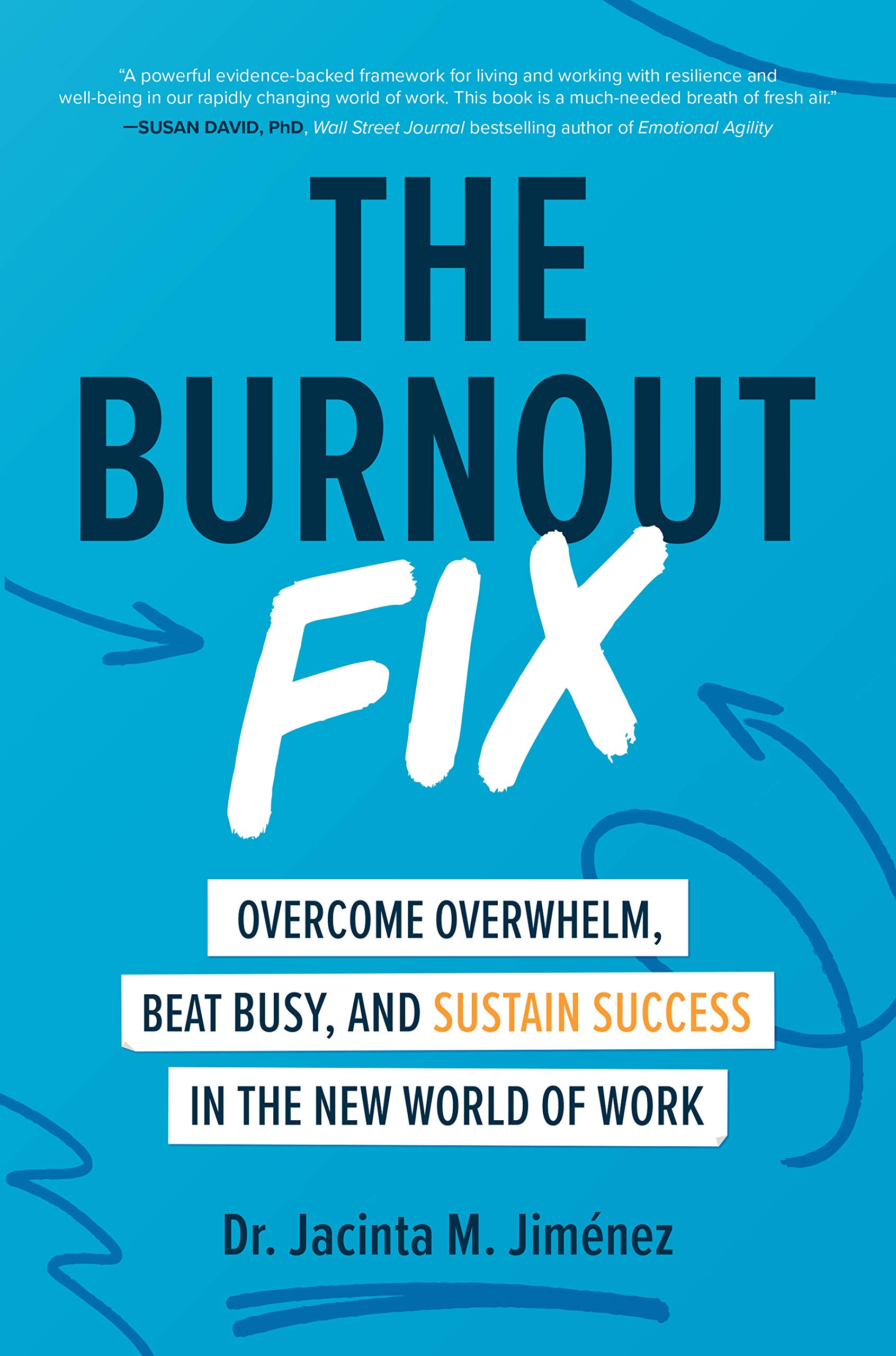 The Burnout Fix: Overcome Overwhelm, Beat Busy, and Sustain Success in the New World of Work by Jacinta M. Jiménez