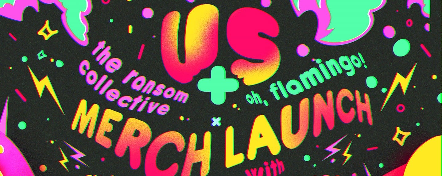 US+: The Ransom Collective × Oh, Flamingo! Merch Laun