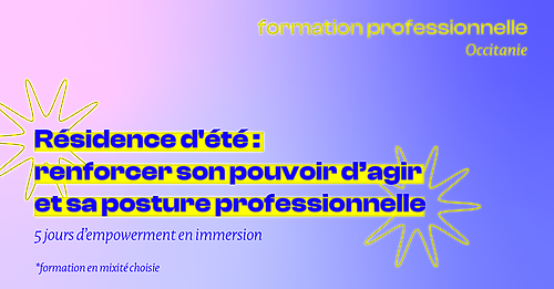 Représentation de la formation : Résidence d’été : renforcer son pouvoir
d’agir et sa posture professionnelle