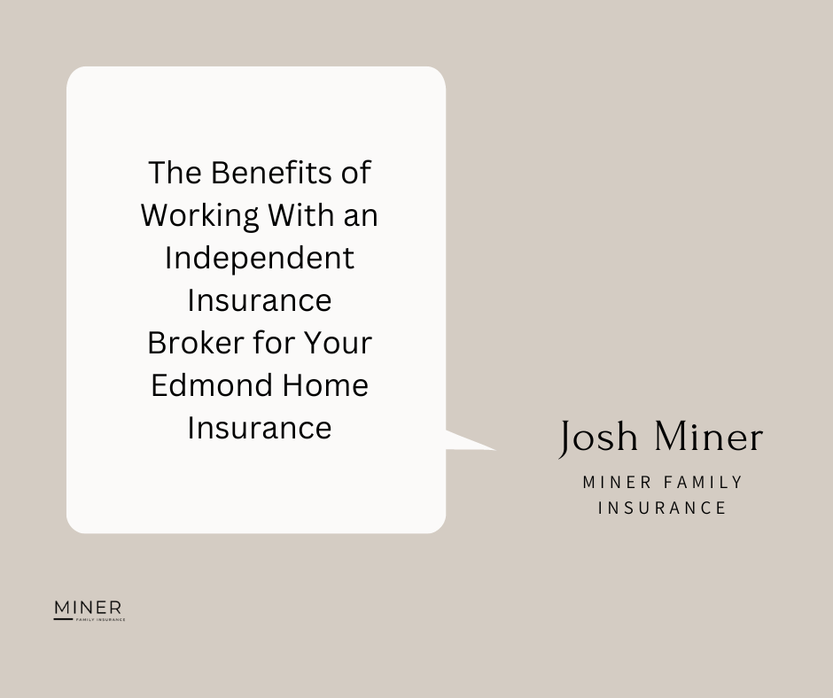 The Benefits of Working with an Independent Insurance Broker for Your Edmond Home Insurance
