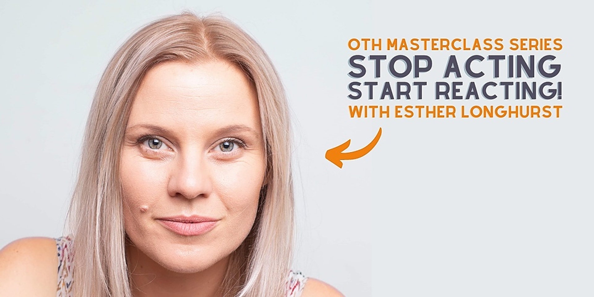 OTH Masterclass - Stop Acting, Start Reacting with Esther Longhurst