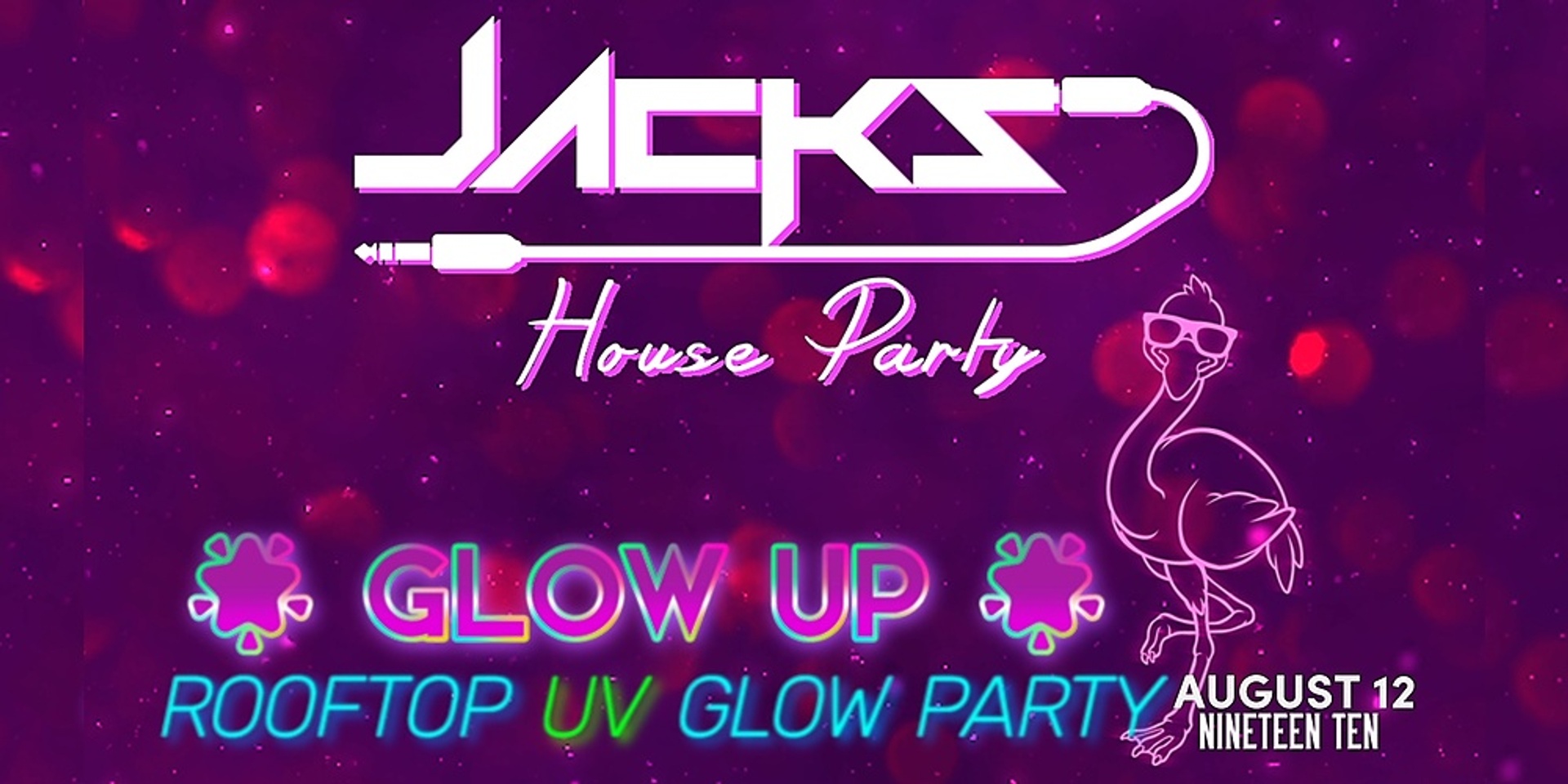 Jacks House Party Presents...GLOW UP August!
