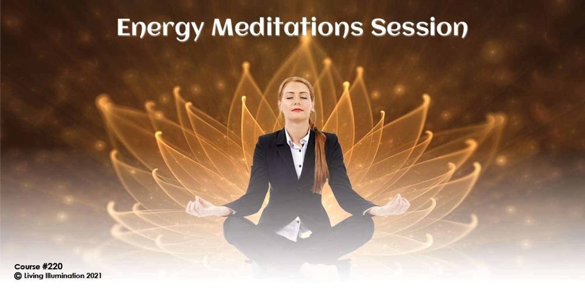 Energy Meditation Sessions (#220 @LED)- Online!