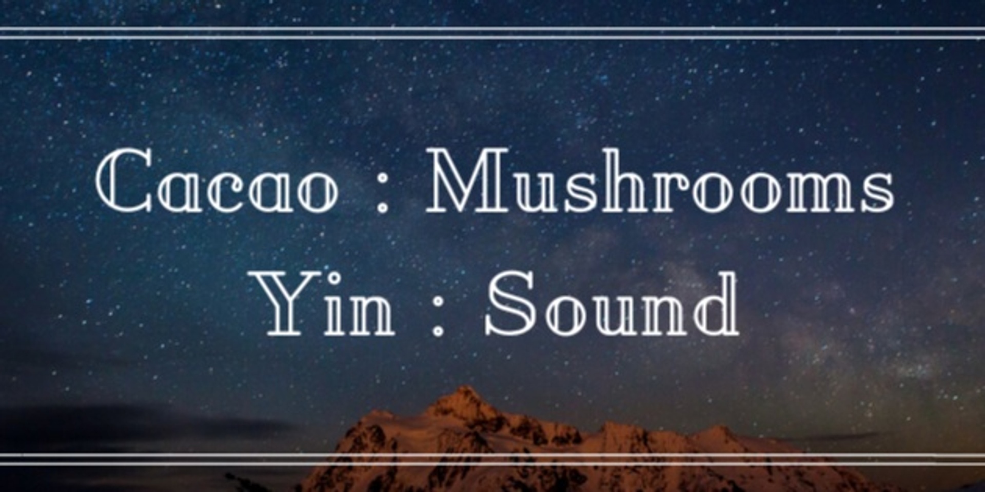 Cacao, Mushrooms, Yin & Sound