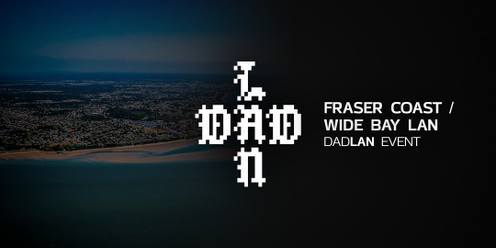 DadLAN Fraser Coast October 2024