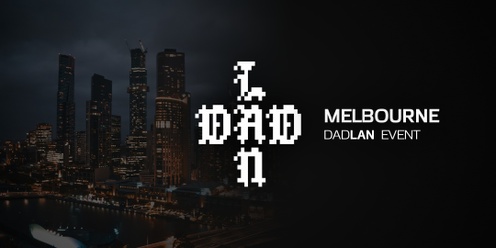 DadLAN Melbourne October 2024