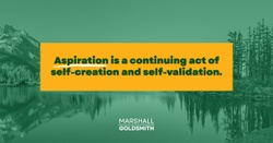 Marshall Goldsmith Shows Why Aspiration Motivates Us to Grow