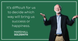 Marshall Goldsmith Shows Why Choosing the Right Path Is Tough