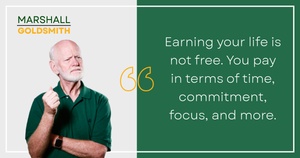 Marshall Goldsmith Shows Why the Price of an Earned Life Is Worth It