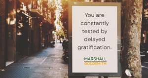 Marshall Goldsmith Shows Why It’s Important Sometimes Not to Delay Gratification 